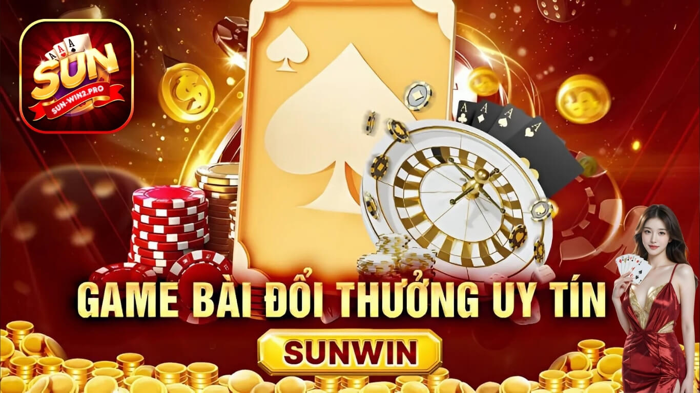 Game bài đổi thưởng uy tín Sun win Game bài đổi thưởng uy tín Sun win