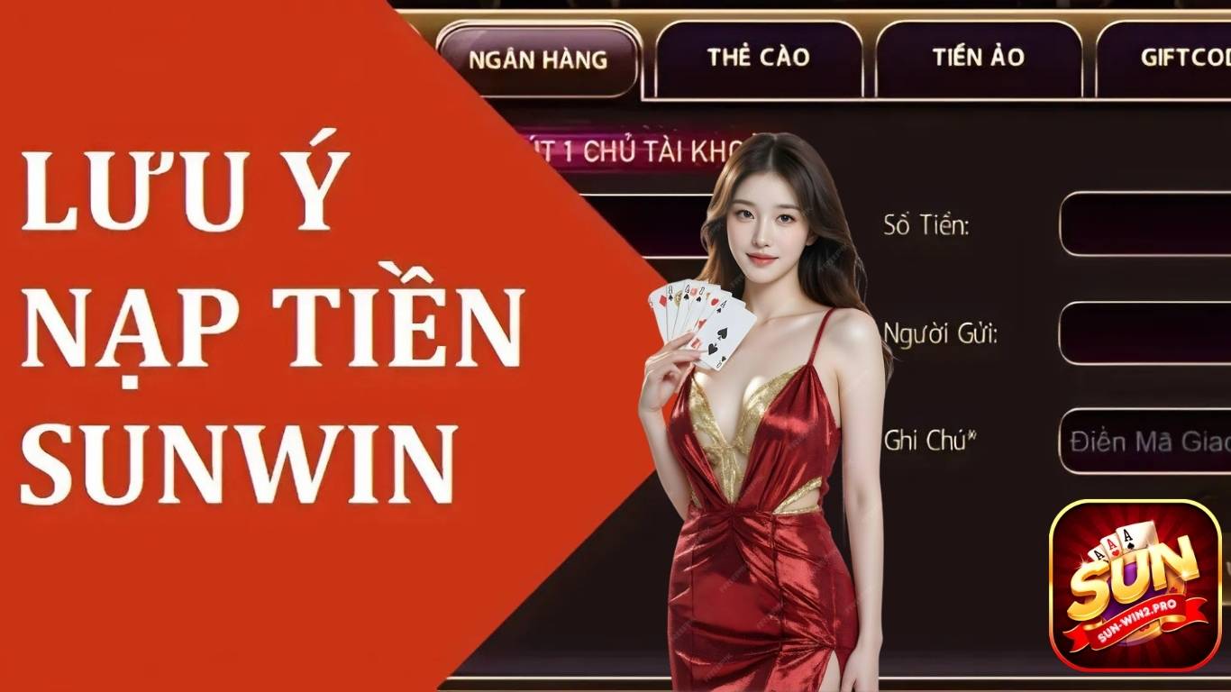 Những lưu ý quan trọng khi nạp rút Sunwin Những lưu ý quan trọng khi nạp rút Sunwin