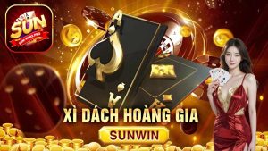 Xì dách Hoàng Gia - Game bài đổi thưởng Sunwin chất lượng #1